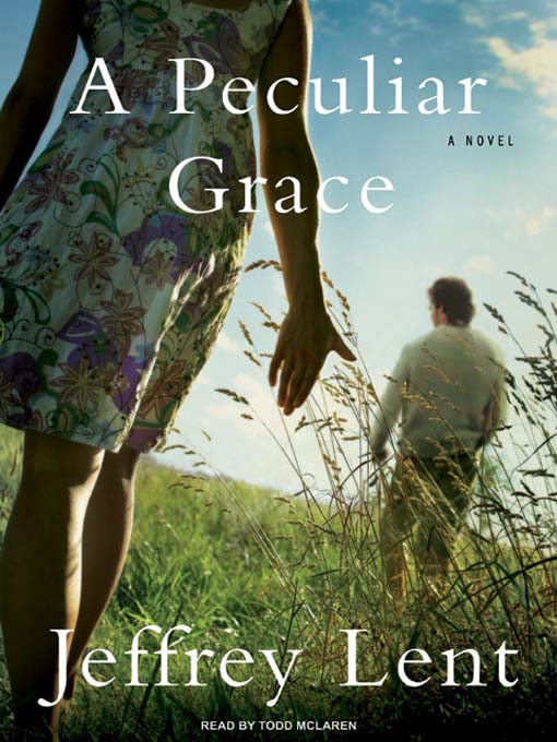 Title details for A Peculiar Grace by Jeffrey Lent - Available